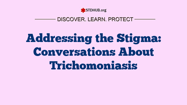 Addressing the Stigma: Conversations About Trichomoniasis