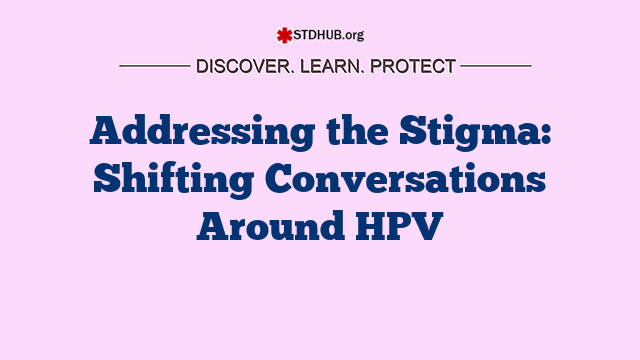 Addressing the Stigma: Shifting Conversations Around HPV