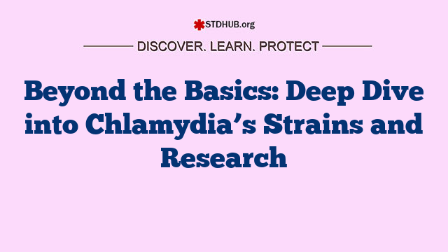 Beyond the Basics: Deep Dive into Chlamydia’s Strains and Research