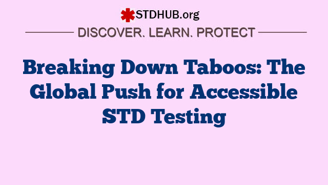 Breaking Down Taboos: The Global Push for Accessible STD Testing