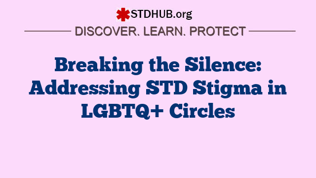 Breaking the Silence: Addressing STD Stigma in LGBTQ+ Circles