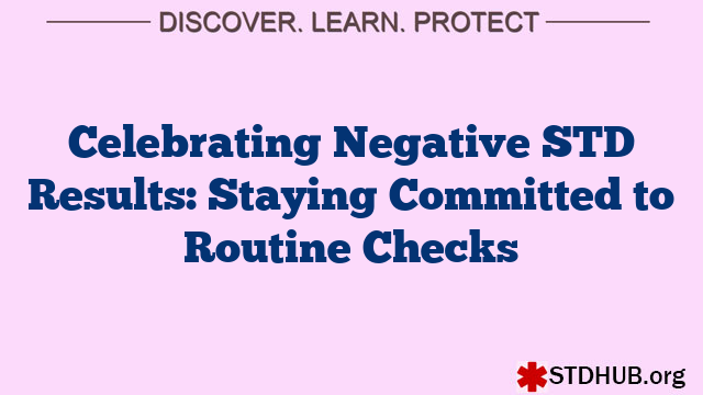 Celebrating Negative STD Results: Staying Committed to Routine Checks