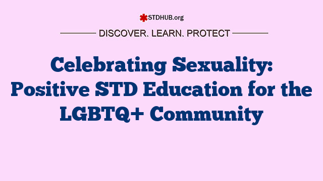 Celebrating Sexuality: Positive STD Education for the LGBTQ+ Community