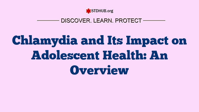 Chlamydia and Its Impact on Adolescent Health: An Overview