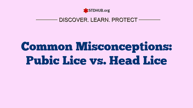 Common Misconceptions: Pubic Lice vs. Head Lice