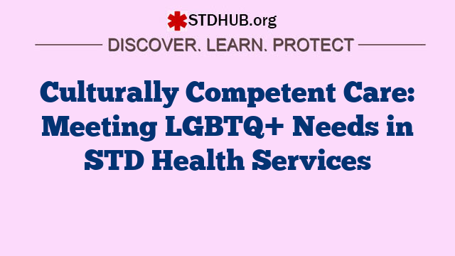 Culturally Competent Care: Meeting LGBTQ+ Needs in STD Health Services