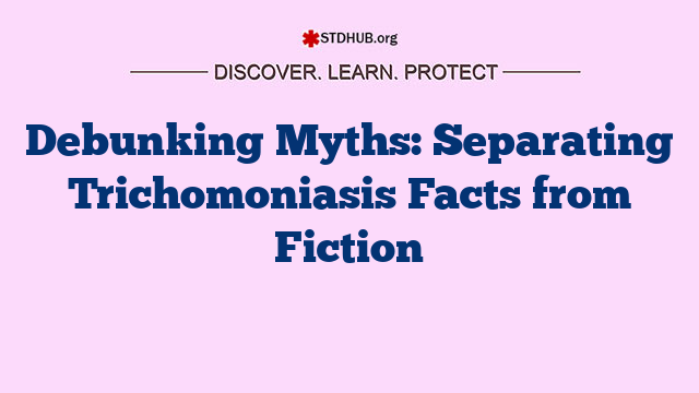 Debunking Myths: Separating Trichomoniasis Facts from Fiction