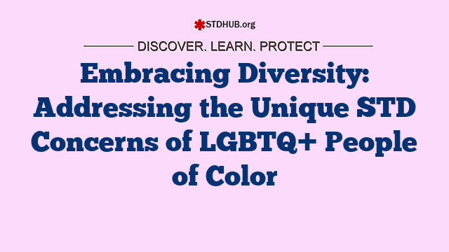 Embracing Diversity: Addressing the Unique STD Concerns of LGBTQ+ People of Color