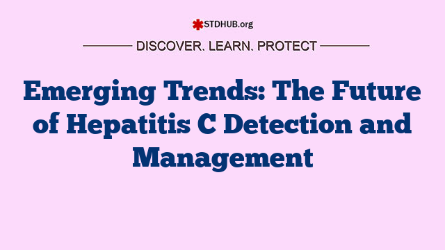 Emerging Trends: The Future of Hepatitis C Detection and Management