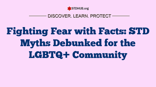 Fighting Fear with Facts: STD Myths Debunked for the LGBTQ+ Community