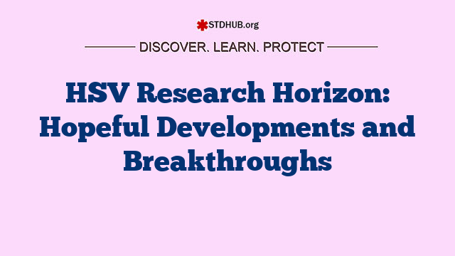 HSV Research Horizon: Hopeful Developments and Breakthroughs