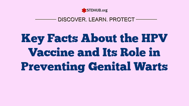 Key Facts About the HPV Vaccine and Its Role in Preventing Genital Warts