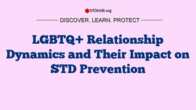 LGBTQ+ Relationship Dynamics and Their Impact on STD Prevention