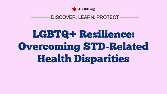 LGBTQ+ Resilience: Overcoming STD-Related Health Disparities