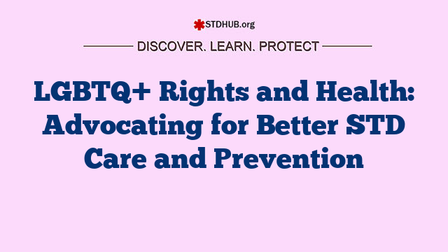 LGBTQ+ Rights and Health: Advocating for Better STD Care and Prevention