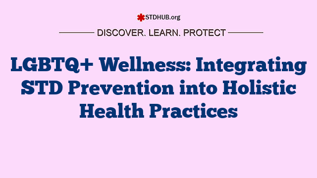 LGBTQ+ Wellness: Integrating STD Prevention into Holistic Health Practices