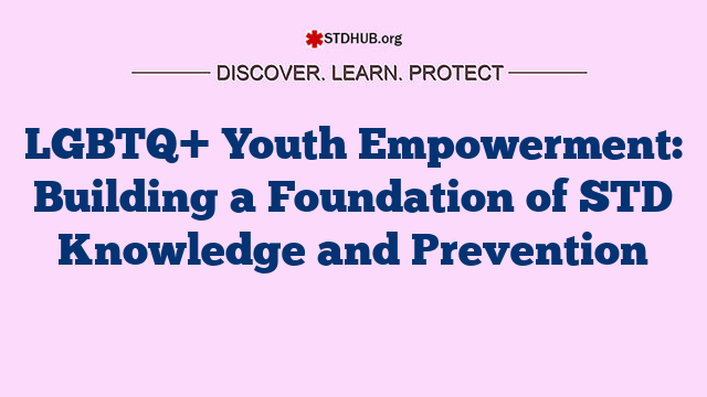 LGBTQ+ Youth Empowerment: Building a Foundation of STD Knowledge and Prevention