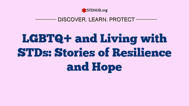 LGBTQ+ and Living with STDs: Stories of Resilience and Hope