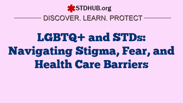 LGBTQ+ and STDs: Navigating Stigma, Fear, and Health Care Barriers