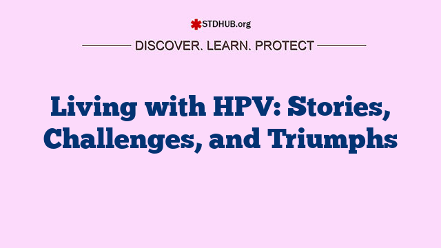 Living with HPV: Stories, Challenges, and Triumphs