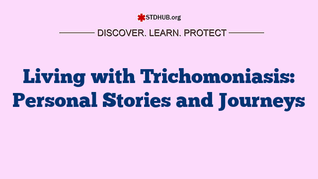 Living with Trichomoniasis: Personal Stories and Journeys