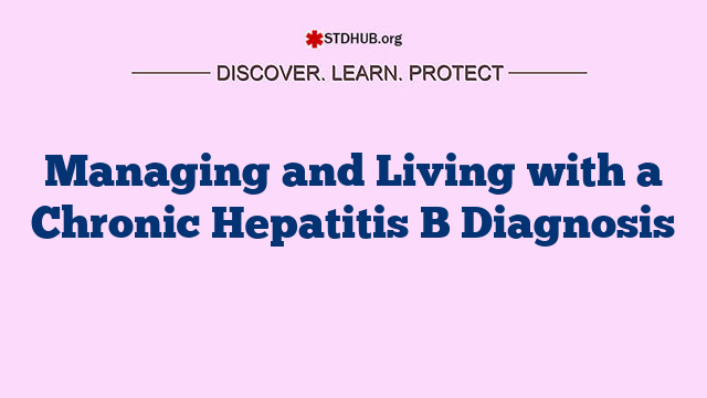 Managing and Living with a Chronic Hepatitis B Diagnosis