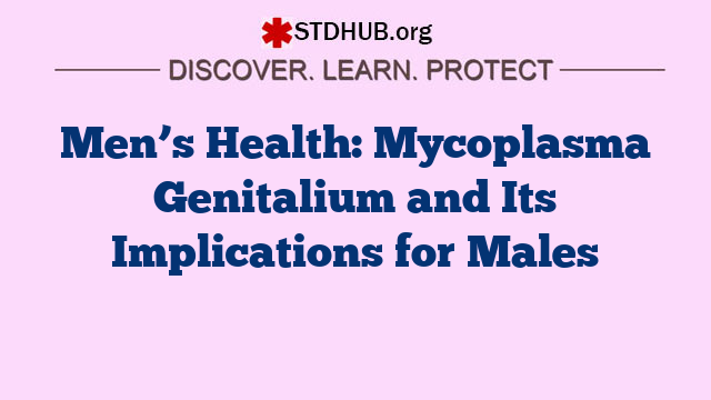 Men’s Health: Mycoplasma Genitalium and Its Implications for Males