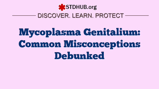 Mycoplasma Genitalium: Common Misconceptions Debunked