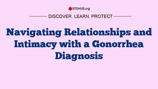 Navigating Relationships and Intimacy with a Gonorrhea Diagnosis