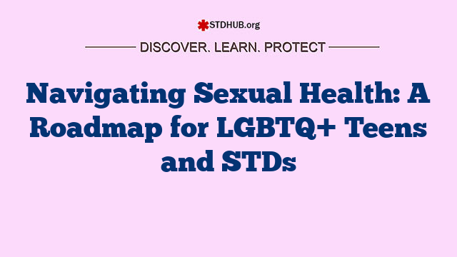 Navigating Sexual Health: A Roadmap for LGBTQ+ Teens and STDs