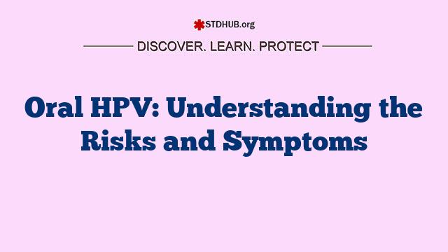 Oral HPV: Understanding the Risks and Symptoms
