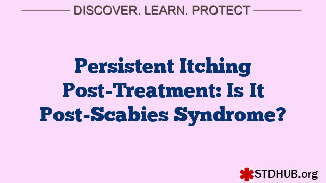 Persistent Itching Post-Treatment: Is It Post-Scabies Syndrome?