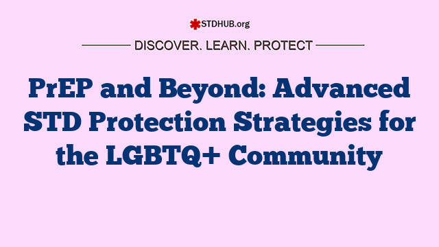 PrEP and Beyond: Advanced STD Protection Strategies for the LGBTQ+ Community