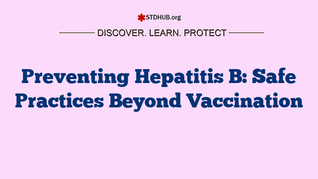 Preventing Hepatitis B: Safe Practices Beyond Vaccination