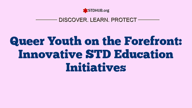 Queer Youth on the Forefront: Innovative STD Education Initiatives