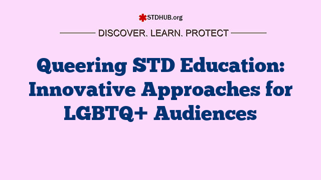 Queering STD Education: Innovative Approaches for LGBTQ+ Audiences