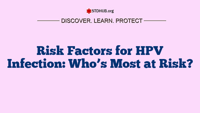 Risk Factors for HPV Infection: Who’s Most at Risk?
