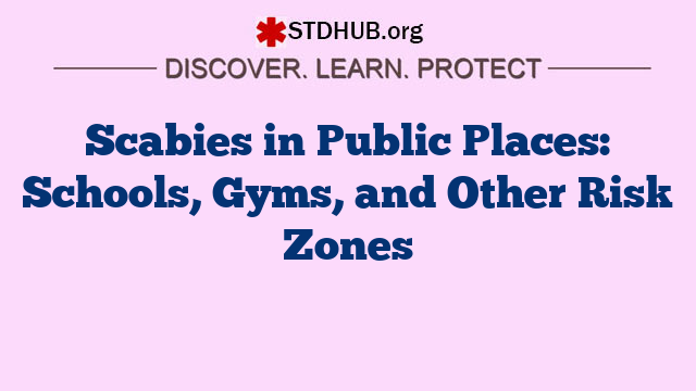 Scabies in Public Places: Schools, Gyms, and Other Risk Zones