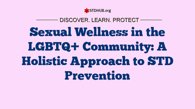 Sexual Wellness in the LGBTQ+ Community: A Holistic Approach to STD Prevention