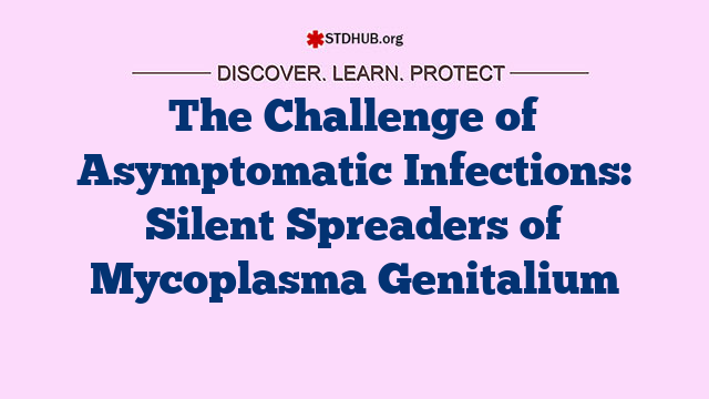 The Challenge of Asymptomatic Infections: Silent Spreaders of Mycoplasma Genitalium