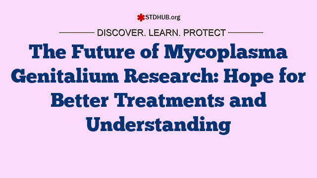 The Future of Mycoplasma Genitalium Research: Hope for Better Treatments and Understanding