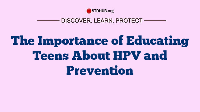 The Importance of Educating Teens About HPV and Prevention