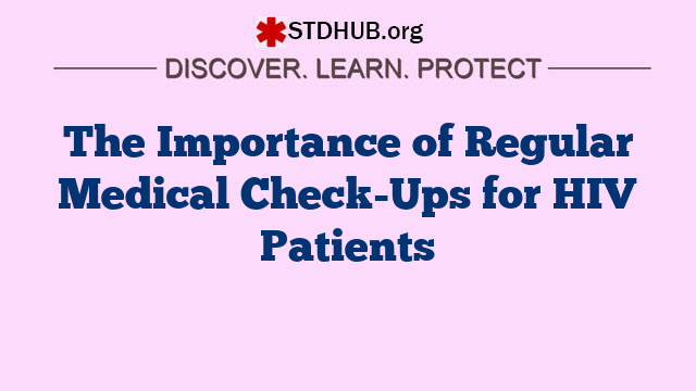 The Importance of Regular Medical Check-Ups for HIV Patients