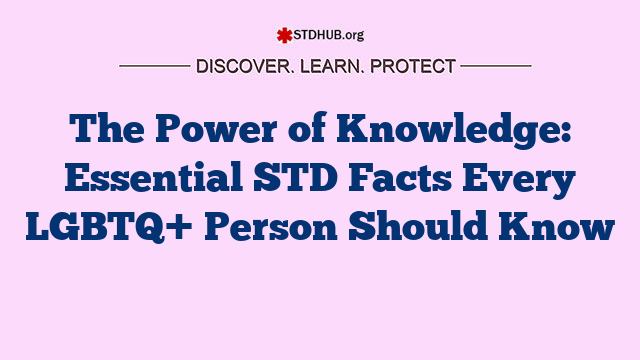 The Power of Knowledge: Essential STD Facts Every LGBTQ+ Person Should Know