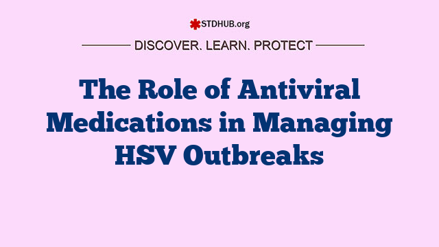 The Role of Antiviral Medications in Managing HSV Outbreaks