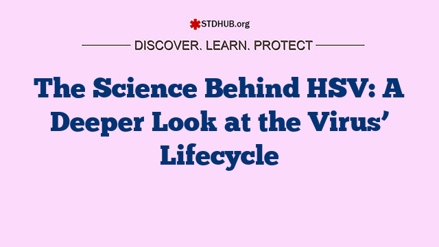 The Science Behind HSV: A Deeper Look at the Virus’ Lifecycle