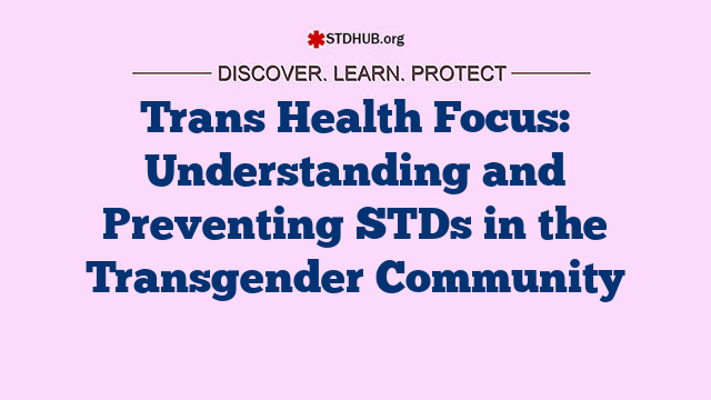 Trans Health Focus: Understanding and Preventing STDs in the Transgender Community