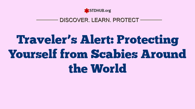 Traveler’s Alert: Protecting Yourself from Scabies Around the World