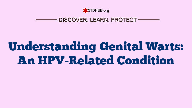 Understanding Genital Warts: An HPV-Related Condition