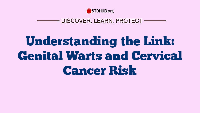 Understanding the Link: Genital Warts and Cervical Cancer Risk